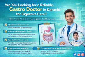 Gastro Doctor in Karachi for Expert Digestive Health Care