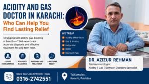 Best Acidity and Gas Doctor in Karachi for Relief