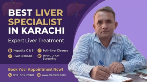 Best Liver Specialist in Karachi For Expert Liver Care