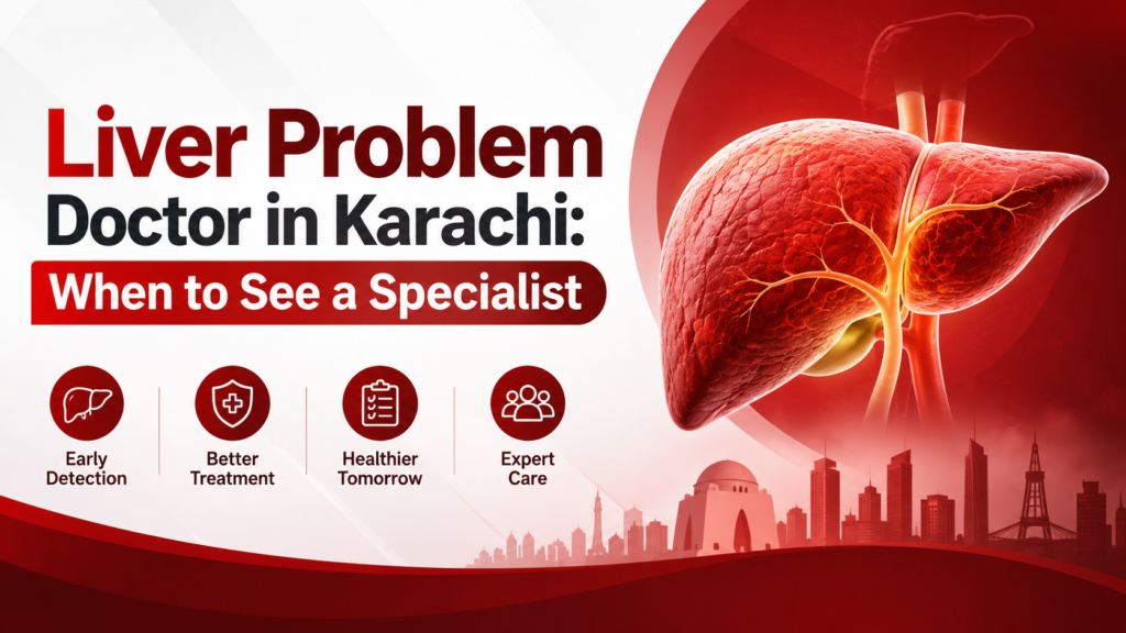 Liver Problem Doctor in Karachi