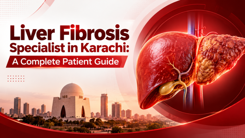 Liver Fibrosis Specialist in Karachi